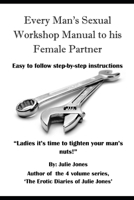 Every Man's Sexual Workshop Manual to His Female Partner: "Ladies it's Time to Tighten your Man's Nuts" 1696040345 Book Cover