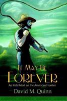 It May Be Forever: An Irish Rebel On the American Frontier 1420880918 Book Cover