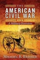 The American Civil War: A Military Overview 0692137424 Book Cover