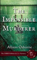 The Impossible Murderer: The THIRD Holmes & Co. Mystery 1067777601 Book Cover