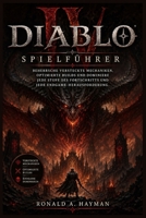 DIABLO 4 SPIELFÜHRER: Beherrsche versteckte Mechaniken, optimierte Builds und dominiere jede Stufe des Fortschritts und jede Endgame-Herausforderung. (German Edition) B0GYRBTNNV Book Cover