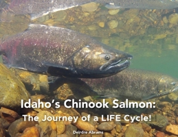 Idaho's Chinook Salmon: The Journey of a LIFE Cycle 0578771276 Book Cover