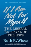 If I Am Not for Myself: The Liberal Betrayal of the Jews B0FXVBZ8TG Book Cover