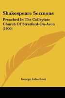 Shakespeare Sermons: Preached In The Collegiate Church Of Stratford-On-Avon 1120705819 Book Cover