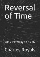 Reversal of Time: 2017 Pathway to 1776 1976944732 Book Cover