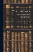Columbiana: A Bibliography of Manuscripts, Pamphlets and Books Relating to the History of King's Col B01LGNKKPY Book Cover