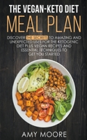 The Vegan-Keto Diet Meal Plan: Unexpected Uses for the Ketogenic Diet Recipes 1393716652 Book Cover