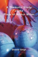 A Thematic Study of the Plays of Arthur Miller 1452062862 Book Cover