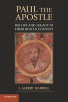 Paul the Apostle: His Life and Legacy in Their Roman Context 0521757800 Book Cover
