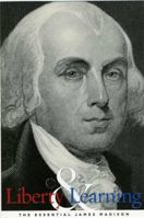 Liberty and Learning: The Essential James Madison 0615230717 Book Cover