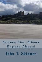 Secrets, Lies, Silence: Report Abuse 1999909003 Book Cover