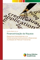 Financeirização da Riqueza: Esquemas Interpretativos e os Condicionantes Institucionais e Relacionais na Adoção de Práticas Financeiras 6139690897 Book Cover