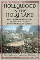 Hollywood in the Holy Land: Essays on Film Depictions of the Crusades and Christian-Muslim Clashes 0786441569 Book Cover