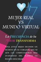 Mujer Real VS Mundo Virtual: La Frecuencia de tu Amor Transforma (Spanish Edition) B0BW2JXHW3 Book Cover