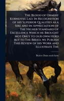 The Blood of Ormsby Korndyke Lad. In Recognition of his Superior Qualities as a Sire and in Appreciation of The Higher Standard of Excellence Which he ... This Review of his Work and Illustrate The 102402749X Book Cover
