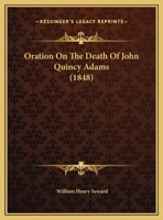 Oration On The Death Of John Quincy Adams 1275784852 Book Cover