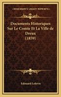 Documents Historiques Sur Le Comté Et La Ville De Dreux 1146231350 Book Cover