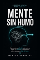 MENTE SIN HUMO: Comprende la adicción a la nicotina, rompe tus patrones y construye un plan realista para dejar de fumar (Spanish Edition) B0HH6WV5V3 Book Cover