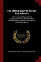 The Steen Family in Europe and America: A Genealogical, Historical and Biographical Record of Nearly Three Hundred Years, Extending From the Seventeenth to the Twentieth Century 1015489338 Book Cover