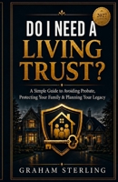 Do I Need A Living Trust?: A Simple Guide To Avoiding probate, Protecting Your Family & Planniing Your Legacy (The Wealth Protection Series) B0H63JTJ5P Book Cover