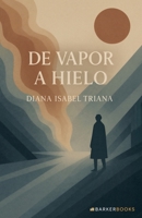 De vapor a hielo: Un relato que transforma del dolor al amor, del vacío al sentido (Spanish Edition) B0FRHZF8F8 Book Cover