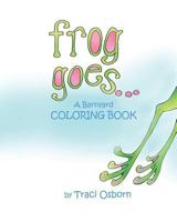 Frog Goes... a Barnyard Coloring Book 1535300191 Book Cover