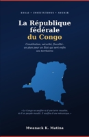 La République fédérale du Congo: Constitution, sécurité, fiscalité: plan vers un État territorial-citoyen anti-capture (French Edition) B0H4V9MPJP Book Cover