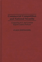 Commercial Competition and National Security: Comparing U.S. and German Export Control Policies 027595465X Book Cover