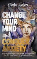 Overcome Anxiety: Rewire your brain to build good habits, cure procrastination & stop overthinking. Eliminate panic attacks & negative thinking through neuroscience & cognitive behavioral therapy. B087L525VF Book Cover