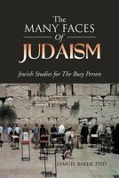 The Many Faces of Judaism: Jewish Studies for the Busy Person 146917412X Book Cover