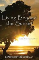 Living Beyond the Sunset: a story of love, loss, and resilience 1983545430 Book Cover