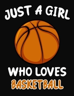 Just a Girl Who Loves Basketball: Journal / Notebook Gift For Girls, Blank Lined 109 Pages, Basketball Lovers perfect Christmas & Birthday Or Any Occasion 1703938003 Book Cover