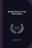 Notable Women Of The Reformation: Their Lives And Times 1146687052 Book Cover