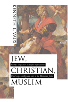 Jew, Christian, Muslim: Faithful Unification or Fateful Trifurcation?: Word, Way, Worship and War in the Abrahamic Faiths 159244363X Book Cover