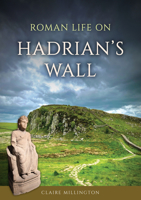 Roman Life on Hadrian's Wall 1398126497 Book Cover