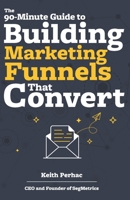 The 90-Minute Guide to Building Marketing Funnels That Convert (Data Beats Opinion) B088L911Q8 Book Cover
