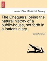 The Chequers: Being the Natural History of a Public-House Set Forth in a Loafer's Diary 1515132064 Book Cover