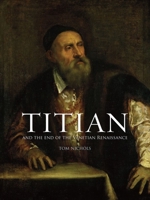 Titian and the End of the Venetian Renaissance 1780236743 Book Cover