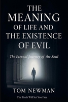 The Meaning of Life and The Existence of Evil: The Eternal Journey of the Soul B0GSW7WNJT Book Cover