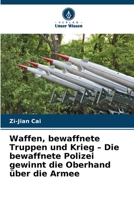 Waffen, bewaffnete Truppen und Krieg – Die bewaffnete Polizei gewinnt die Oberhand über die Armee (German Edition) 6203896306 Book Cover