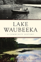Lake Waubeeka: A Community History 1467149462 Book Cover