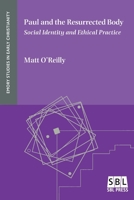 Paul and the Resurrected Body: Social Identity and Ethical Practice 1628372761 Book Cover