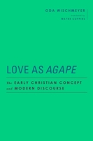 Love as Agape: The Early Christian Concept and Modern Discourse 1481315749 Book Cover