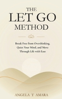 The LET GO Method: Break Free from Overthinking, Quiet Your Mind, and Move Through Life with Ease B0GYWJR2R1 Book Cover
