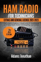 Ham Radio for Technicians, Extras and General License 2021-2023: The Complete Beginner's Study Guide for Establishing an Amateur Radio Station and Acquiring Your License B08WZ4NW4S Book Cover