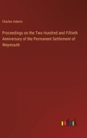 Proceedings on the Two Hundred and Fiftieth Anniversary of the Permanent Settlement of Weymouth 3368813552 Book Cover
