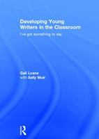 Developing Young Writers in the Classroom: I've Got Something to Say 1138653888 Book Cover