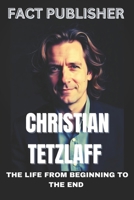 CHRISTIAN TETZLAFF THE LIFE FROM BEGINNING TO THE END B0DZ1RWQ9T Book Cover
