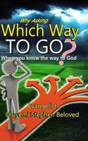 Why Asking Which way to go: When you know the way to God 1546345108 Book Cover