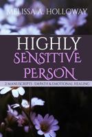 Highly Sensitive Person: 2 Manuscripts - Empath & Emotional Healing -Empowering Empaths, Healing, Sensitive Emotions, Energy & Relationships,Coping with Emotional and Psychological Trauma 1975770323 Book Cover